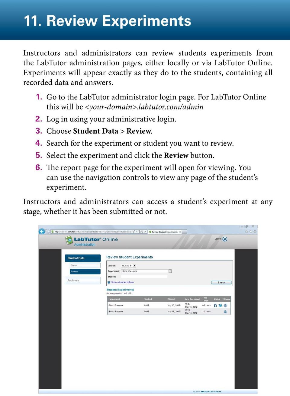 labtutor.com/admin 2. Log in using your administrative login. 3. Choose Student Data > Review. 4. Search for the experiment or student you want to review. 5.