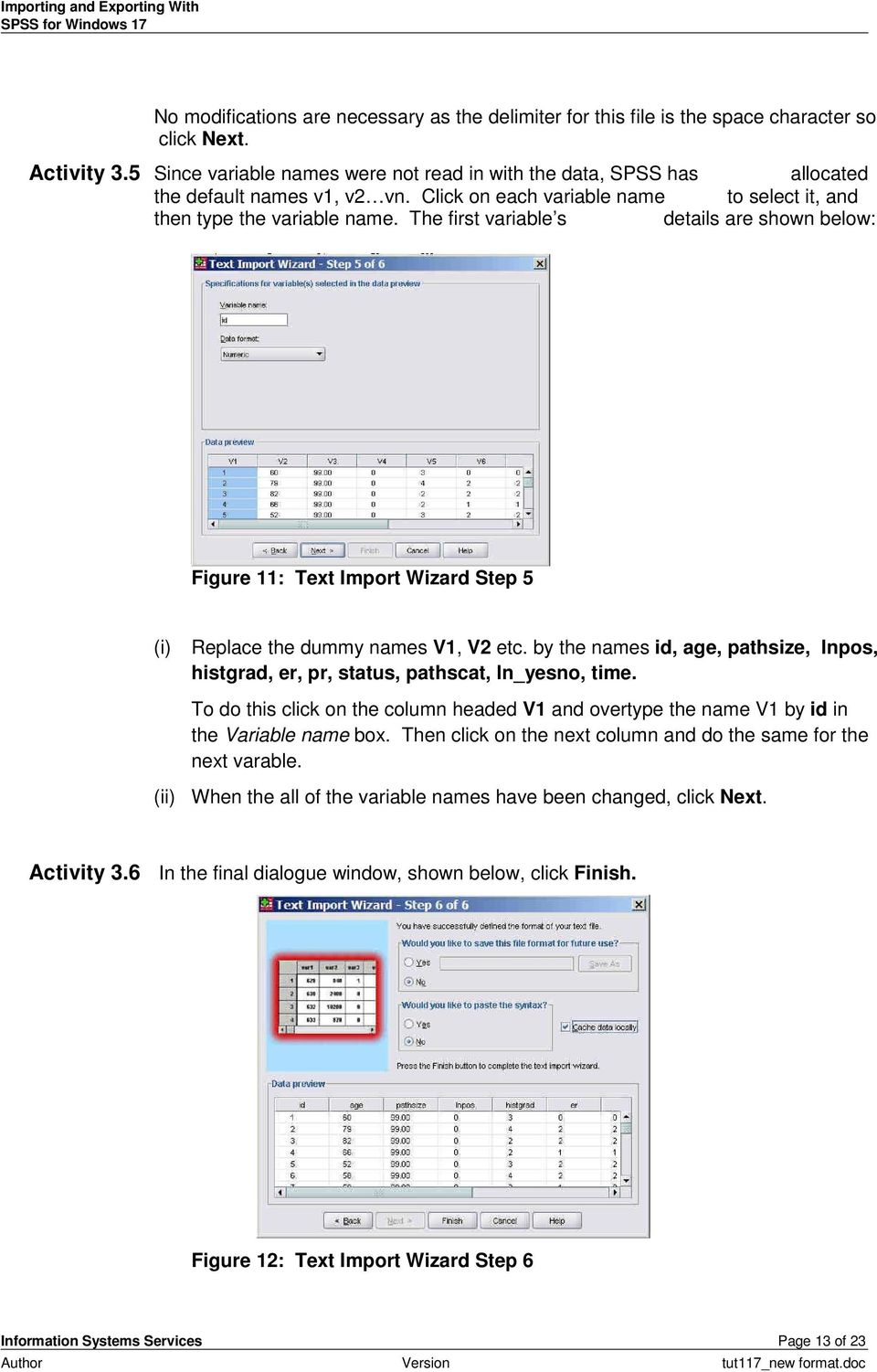 The first variable s details are shown below: Figure 11: Text Import Wizard Step 5 (i) Replace the dummy names V1, V2 etc.