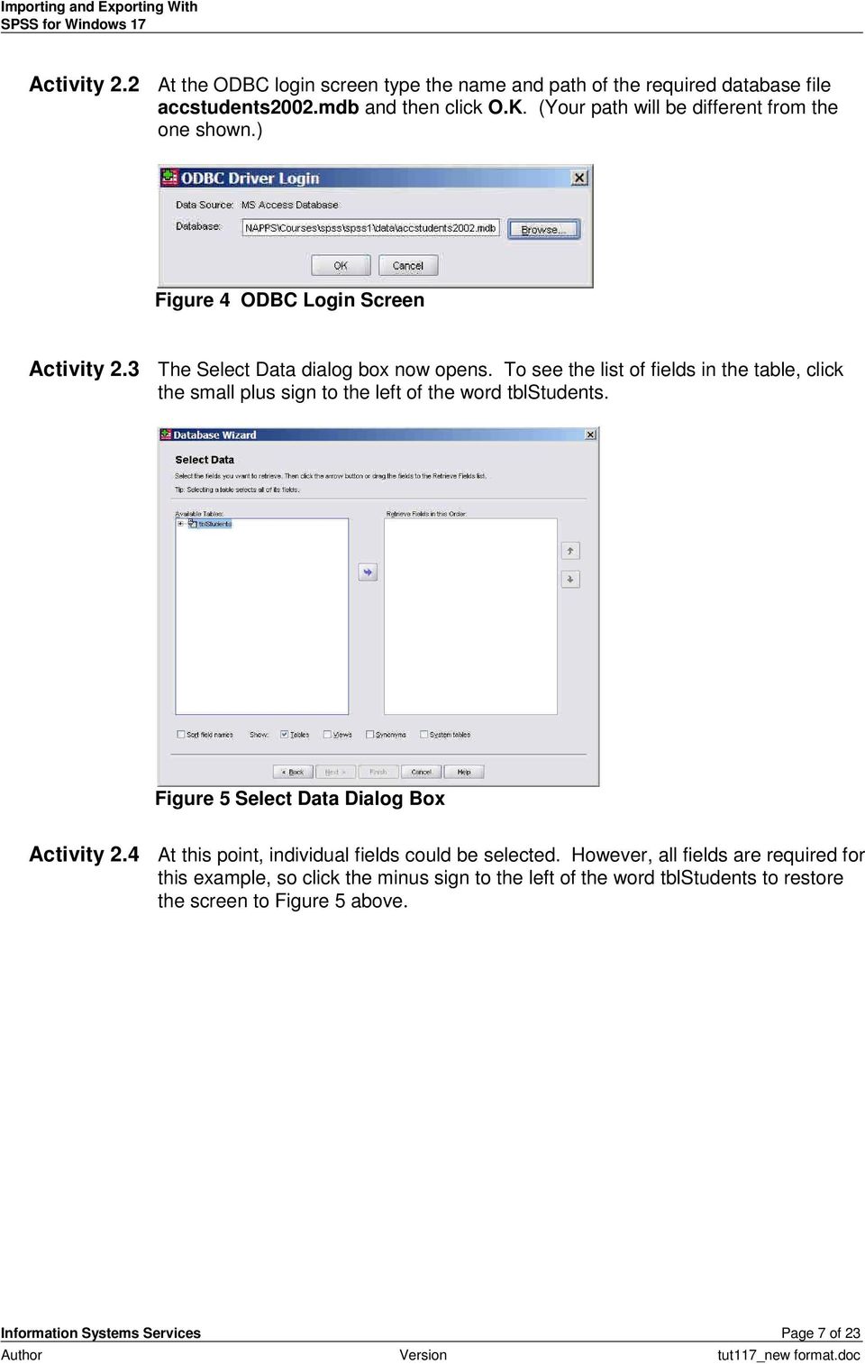 To see the list of fields in the table, click the small plus sign to the left of the word tblstudents. Figure 5 Select Data Dialog Box Activity 2.