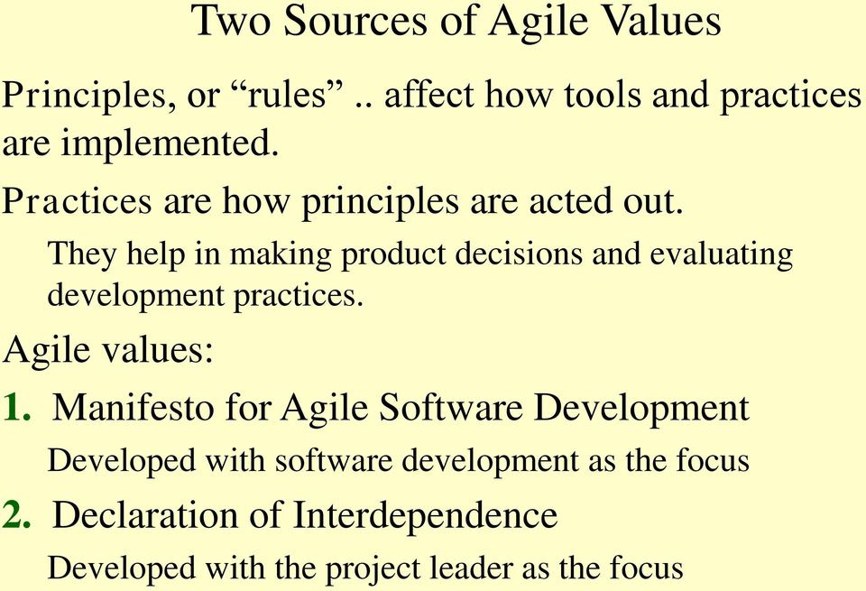 They help in making product decisions and evaluating development practices. Agile values: 1.