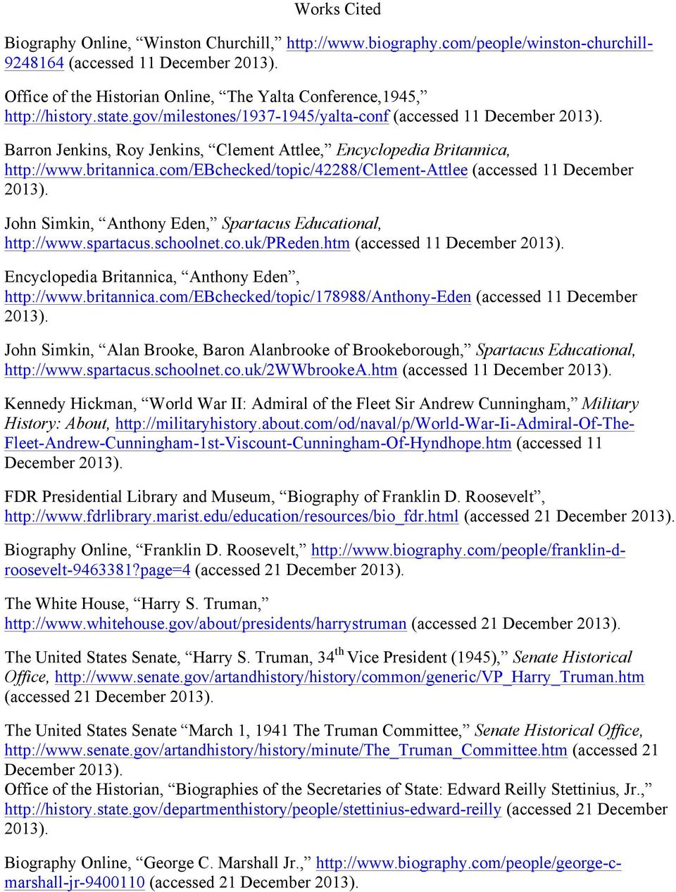 Barron Jenkins, Roy Jenkins, Clement Attlee, Encyclopedia Britannica, http://www.britannica.com/ebchecked/topic/42288/clement-attlee (accessed 11 December 2013).
