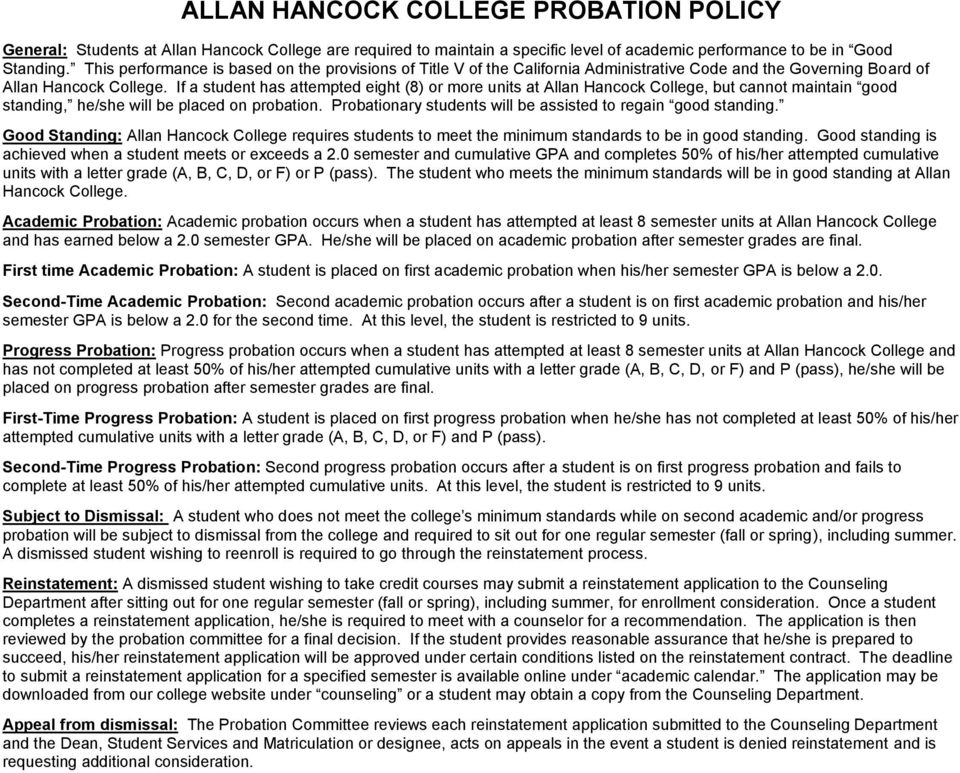 If a student has attempted eight (8) or more units at Allan Hancock College, but cannot maintain good standing, he/she will be placed on probation.