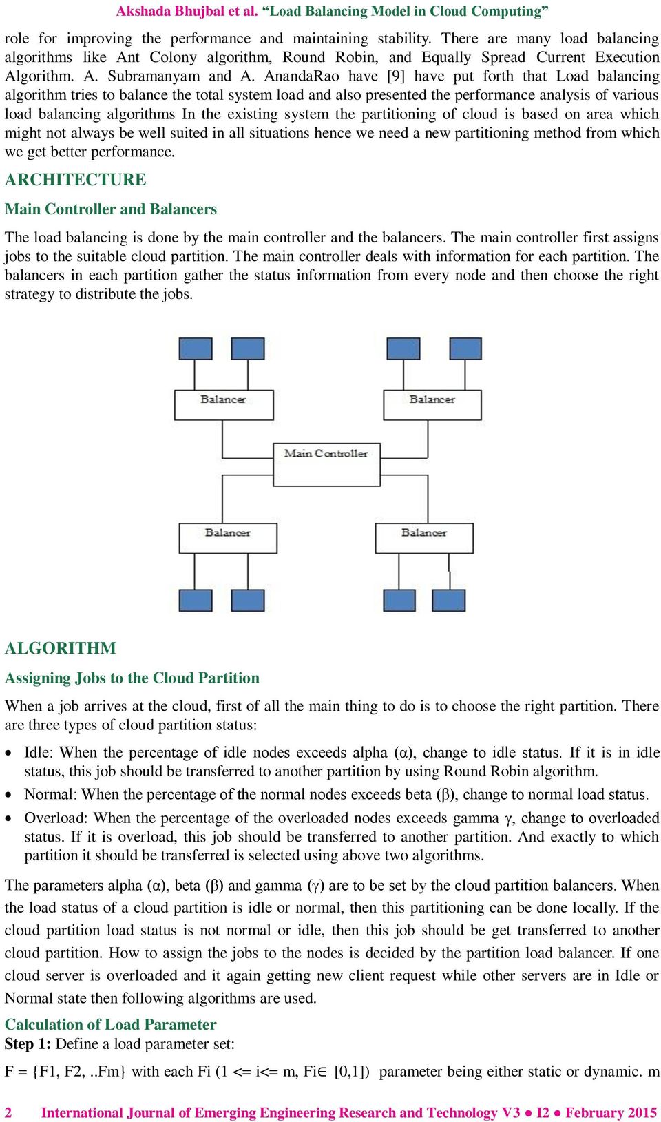 AnandaRao have [9] have put forth that Load balancing algorithm tries to balance the total system load and also presented the performance analysis of various load balancing algorithms In the existing