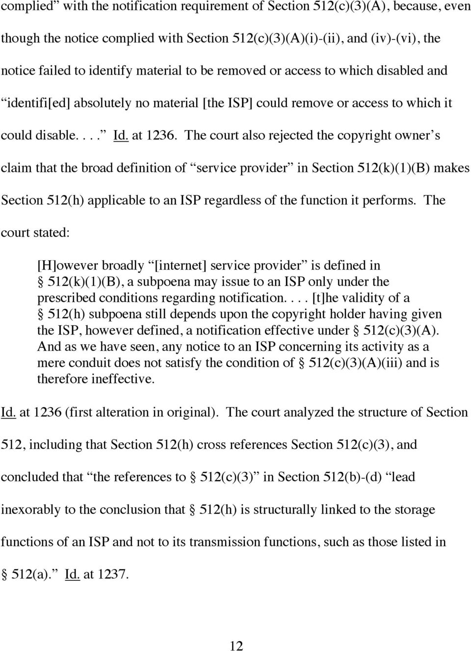 The court also rejected the copyright owner s claim that the broad definition of service provider in Section 512(k)(1)(B) makes Section 512(h) applicable to an ISP regardless of the function it