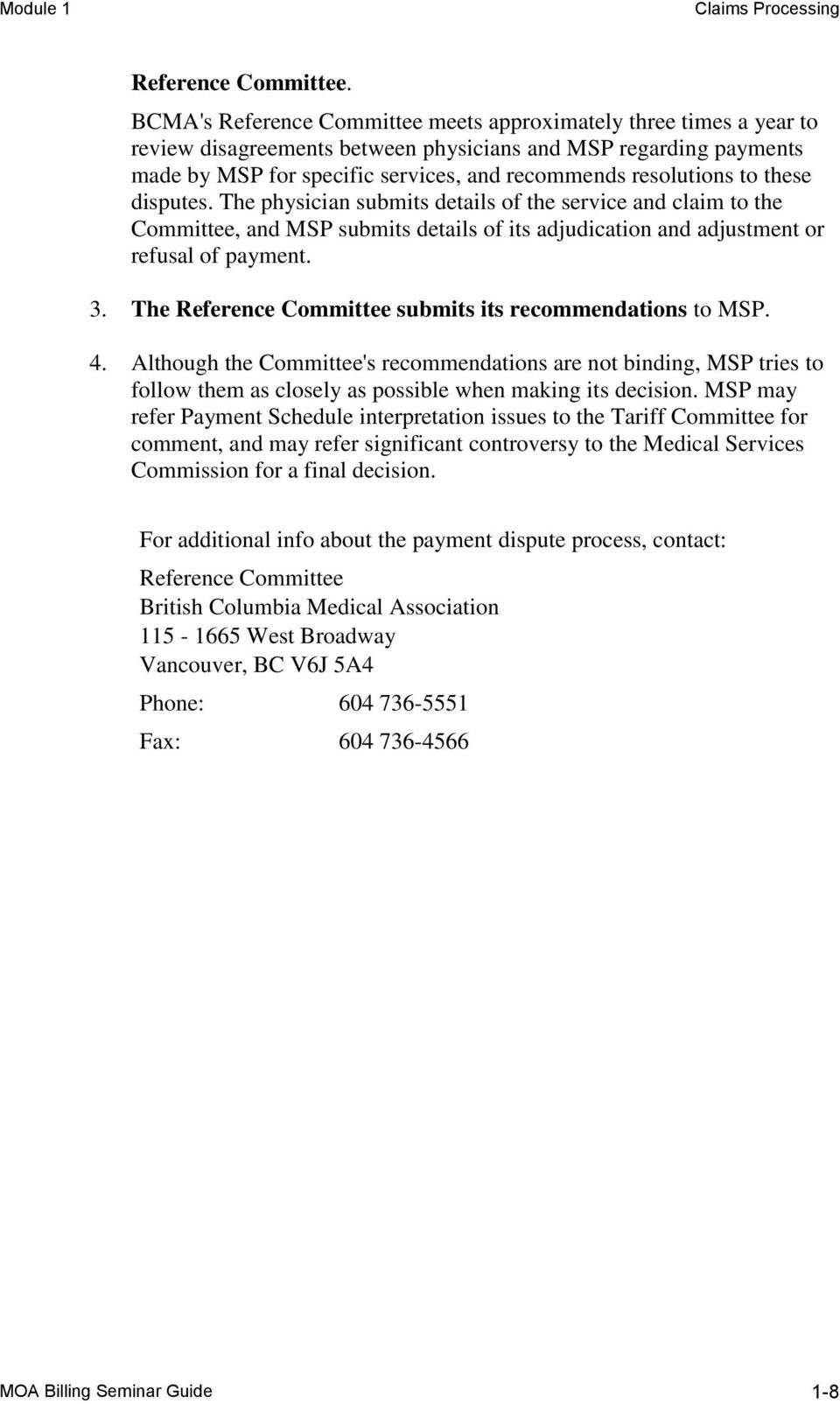 to these disputes. The physician submits details of the service and claim to the Committee, and MSP submits details of its adjudication and adjustment or refusal of payment. 3.
