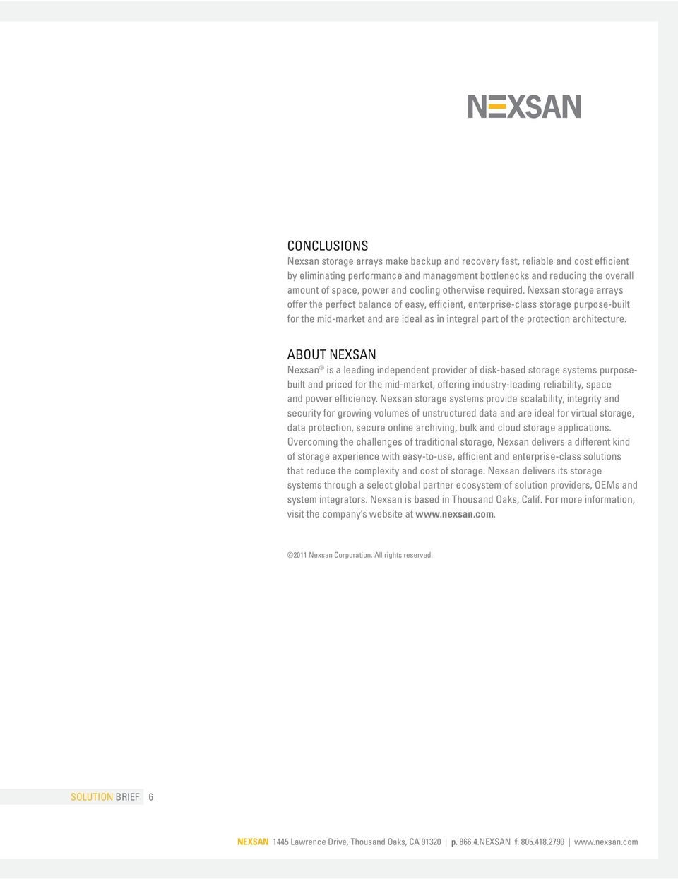 Nexsan storage arrays offer the perfect balance of easy, efficient, enterprise-class storage purpose-built for the mid-market and are ideal as in integral part of the protection architecture.