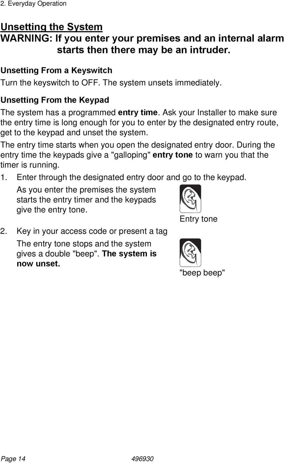 Ask your Installer to make sure the entry time is long enough for you to enter by the designated entry route, get to the keypad and unset the system.