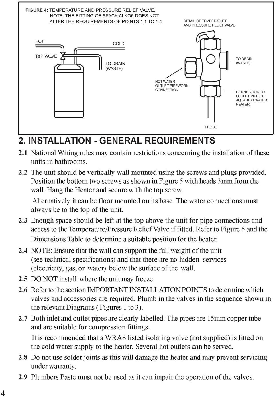 INSTALLATION - GENERAL REQUIREMENTS 2.1 National Wiring rules may contain restrictions concerning the installation of these units in bathrooms. 2.2 The unit should be vertically wall mounted using the screws and plugs provided.