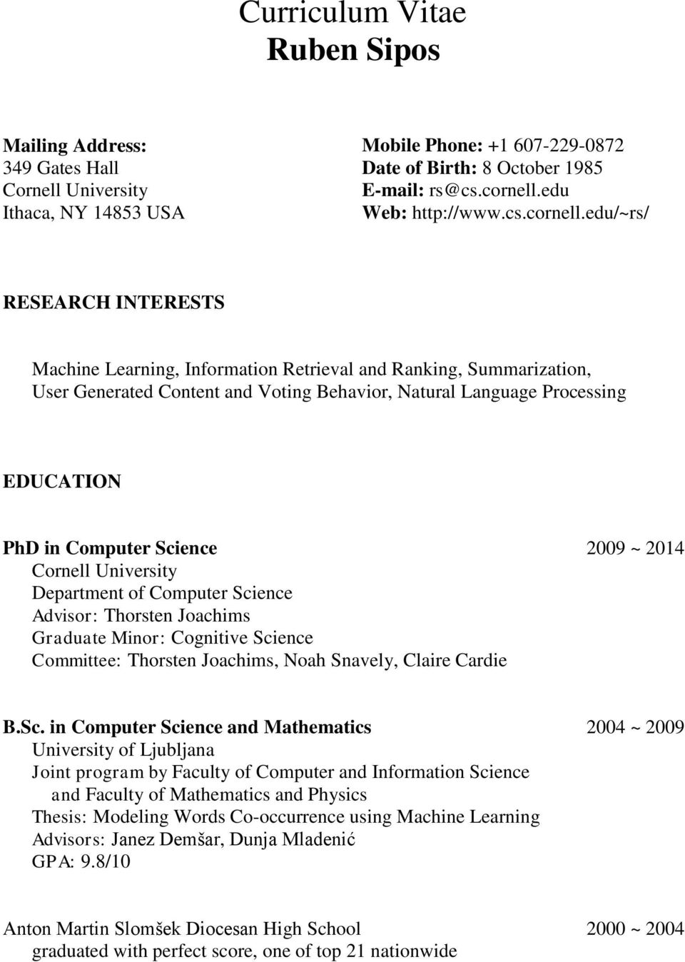 edu/~rs/ RESEARCH INTERESTS Machine Learning, Information Retrieval and Ranking, Summarization, User Generated Content and Voting Behavior, Natural Language Processing EDUCATION PhD in Computer