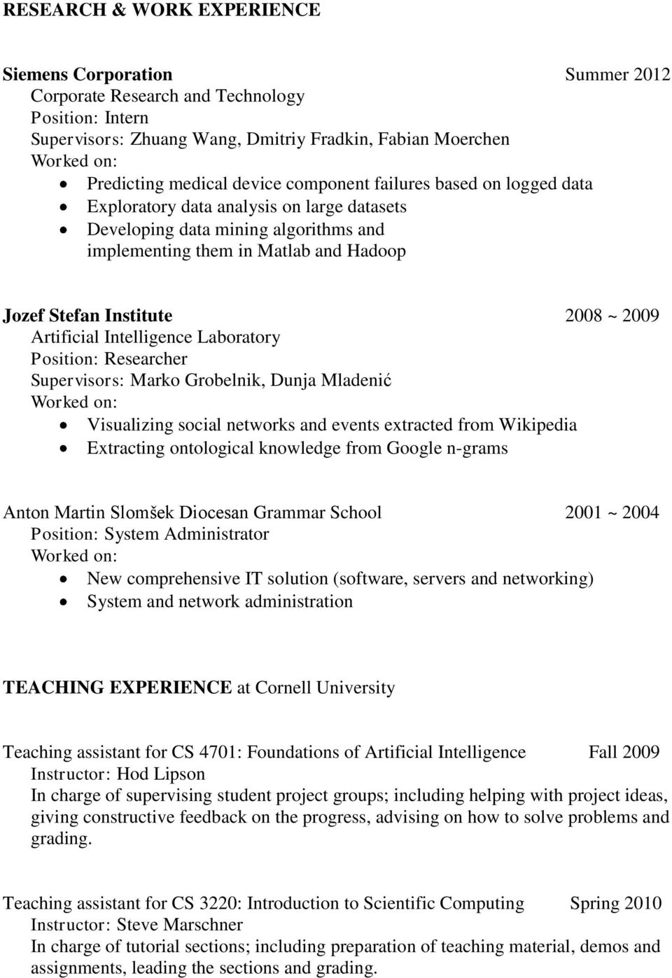 Artificial Intelligence Laboratory Position: Researcher Supervisors: Marko Grobelnik, Dunja Mladenić Visualizing social networks and events extracted from Wikipedia Extracting ontological knowledge