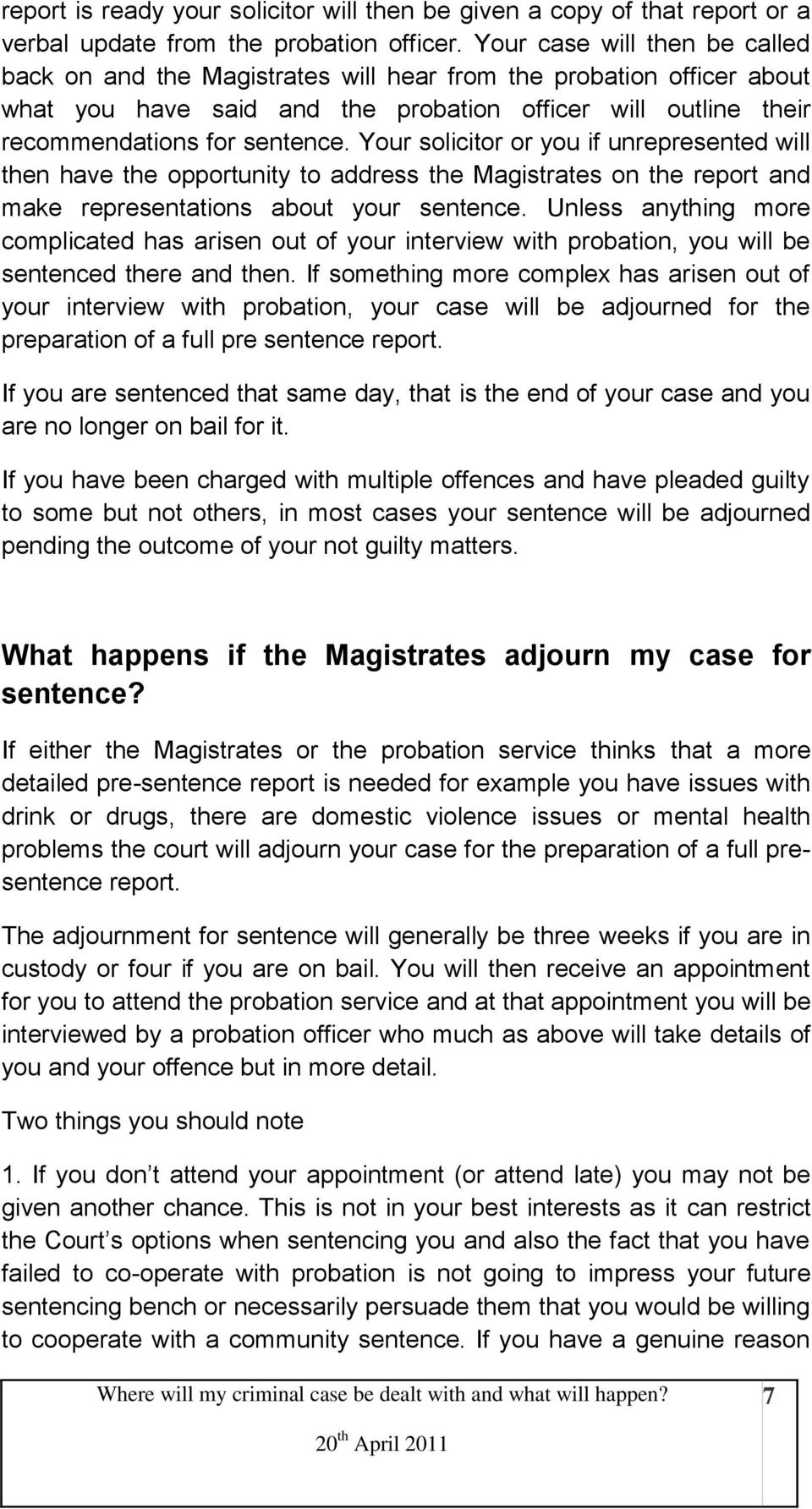 Your solicitor or you if unrepresented will then have the opportunity to address the Magistrates on the report and make representations about your sentence.