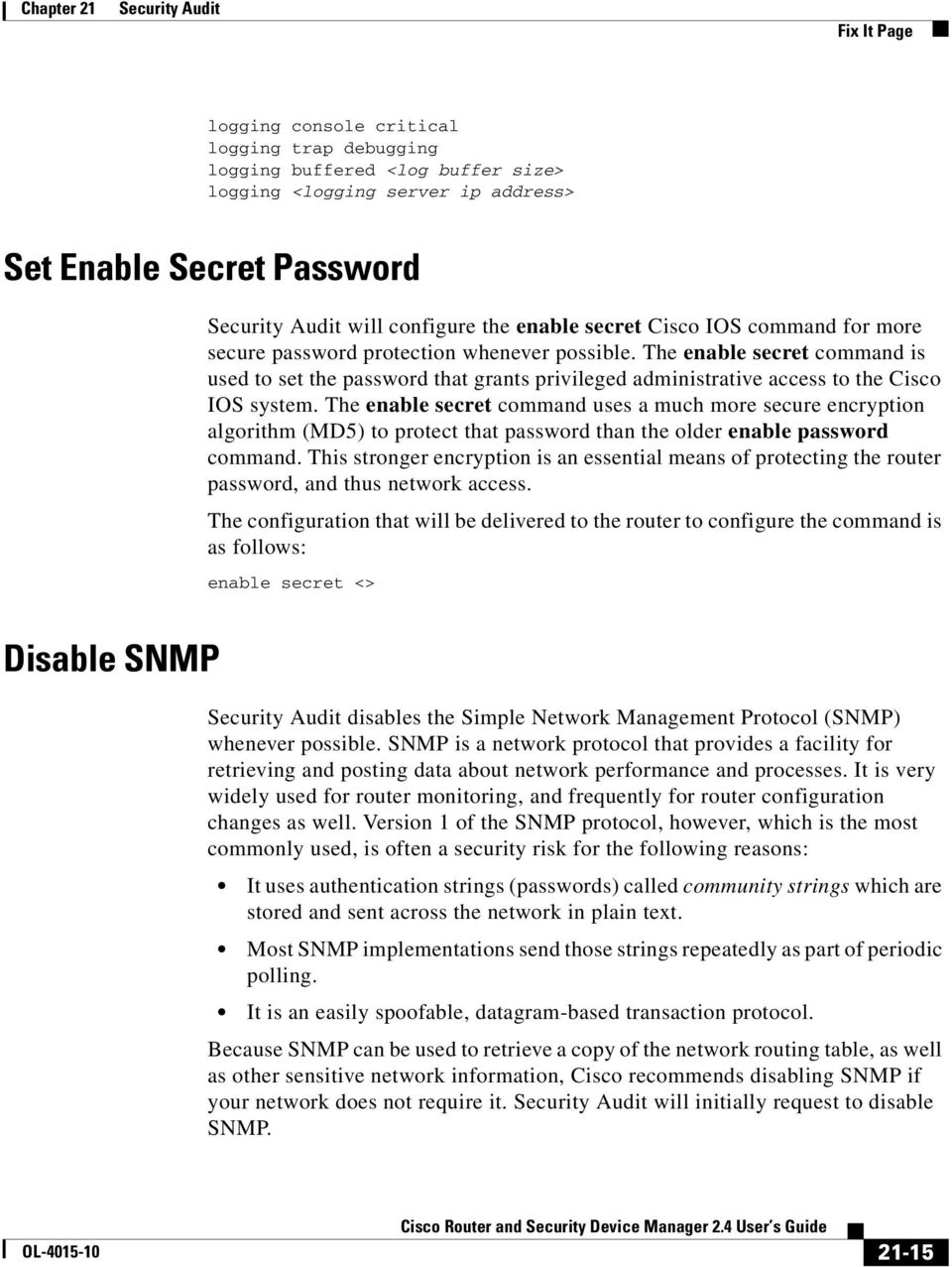 The enable secret command is used to set the password that grants privileged administrative access to the Cisco IOS system.
