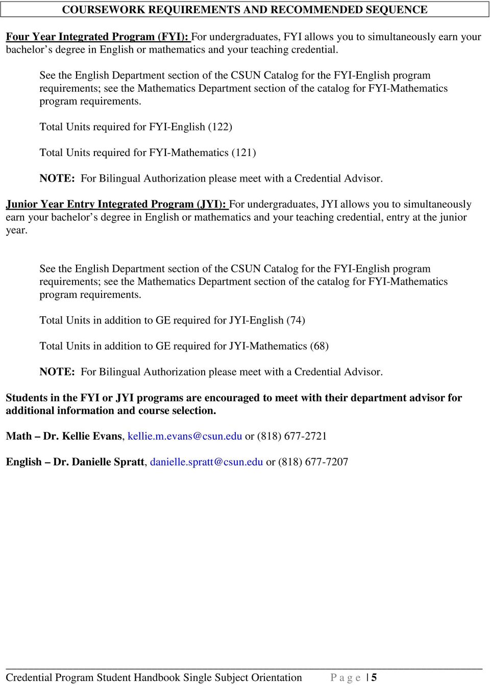 See the English Department section of the CSUN Catalog for the FYI-English program requirements; see the Mathematics Department section of the catalog for FYI-Mathematics program requirements.