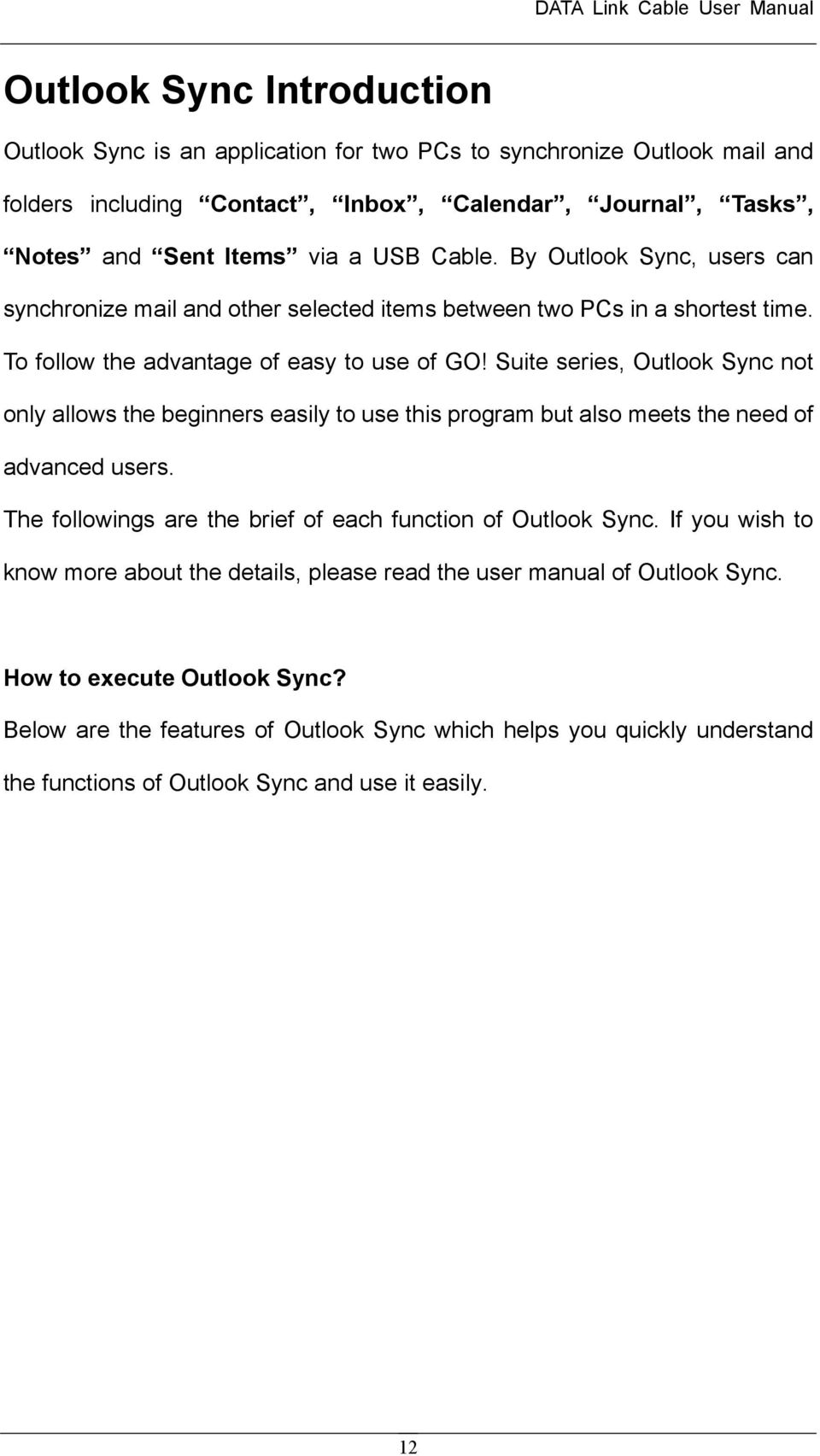 Suite series, Outlook Sync not only allows the beginners easily to use this program but also meets the need of advanced users. The followings are the brief of each function of Outlook Sync.