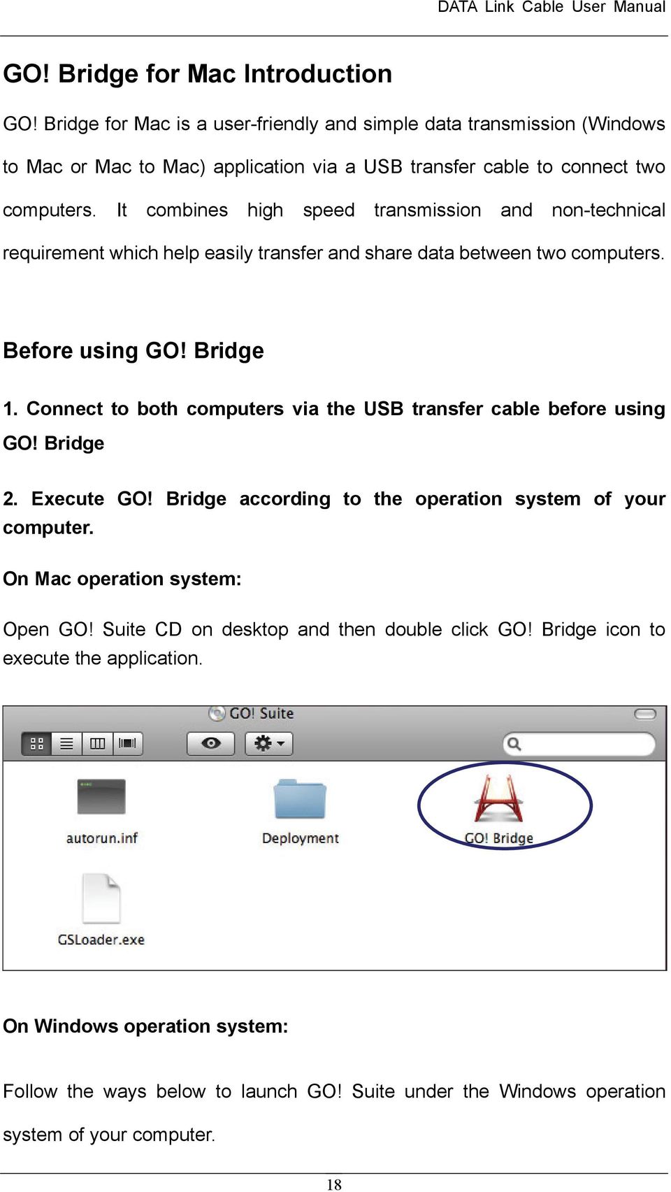 It combines high speed transmission and non-technical requirement which help easily transfer and share data between two computers. Before using GO! Bridge 1.