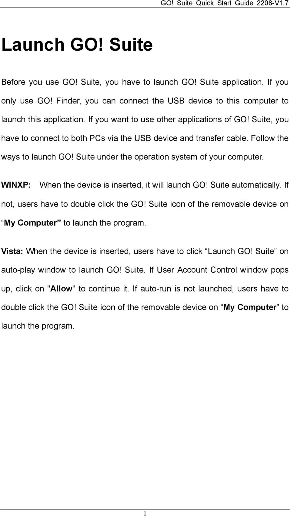 Suite, you have to connect to both PCs via the USB device and transfer cable. Follow the ways to launch GO! Suite under the operation system of your computer.