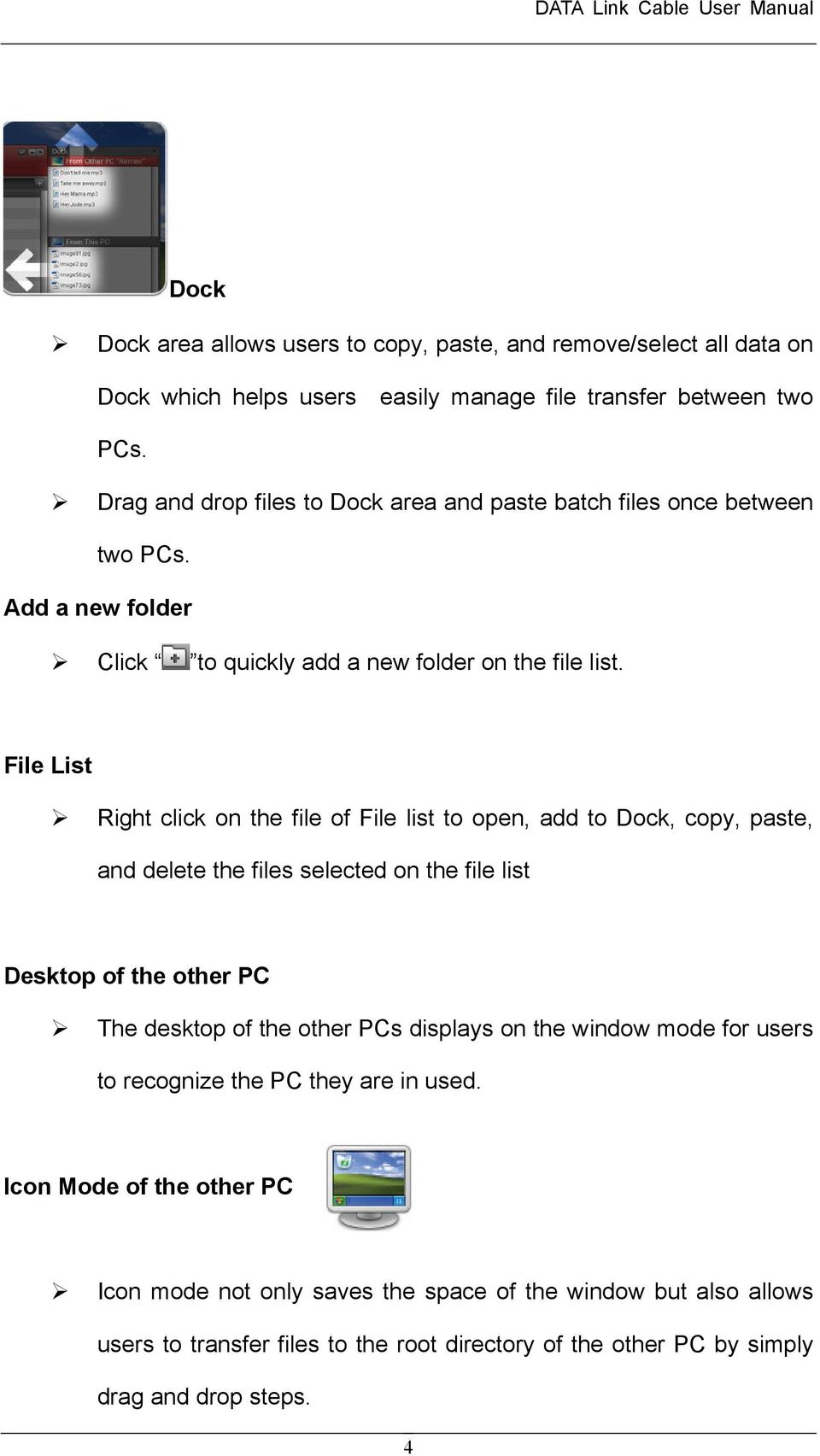 File List Right click on the file of File list to open, add to Dock, copy, paste, and delete the files selected on the file list Desktop of the other PC The desktop of the other PCs