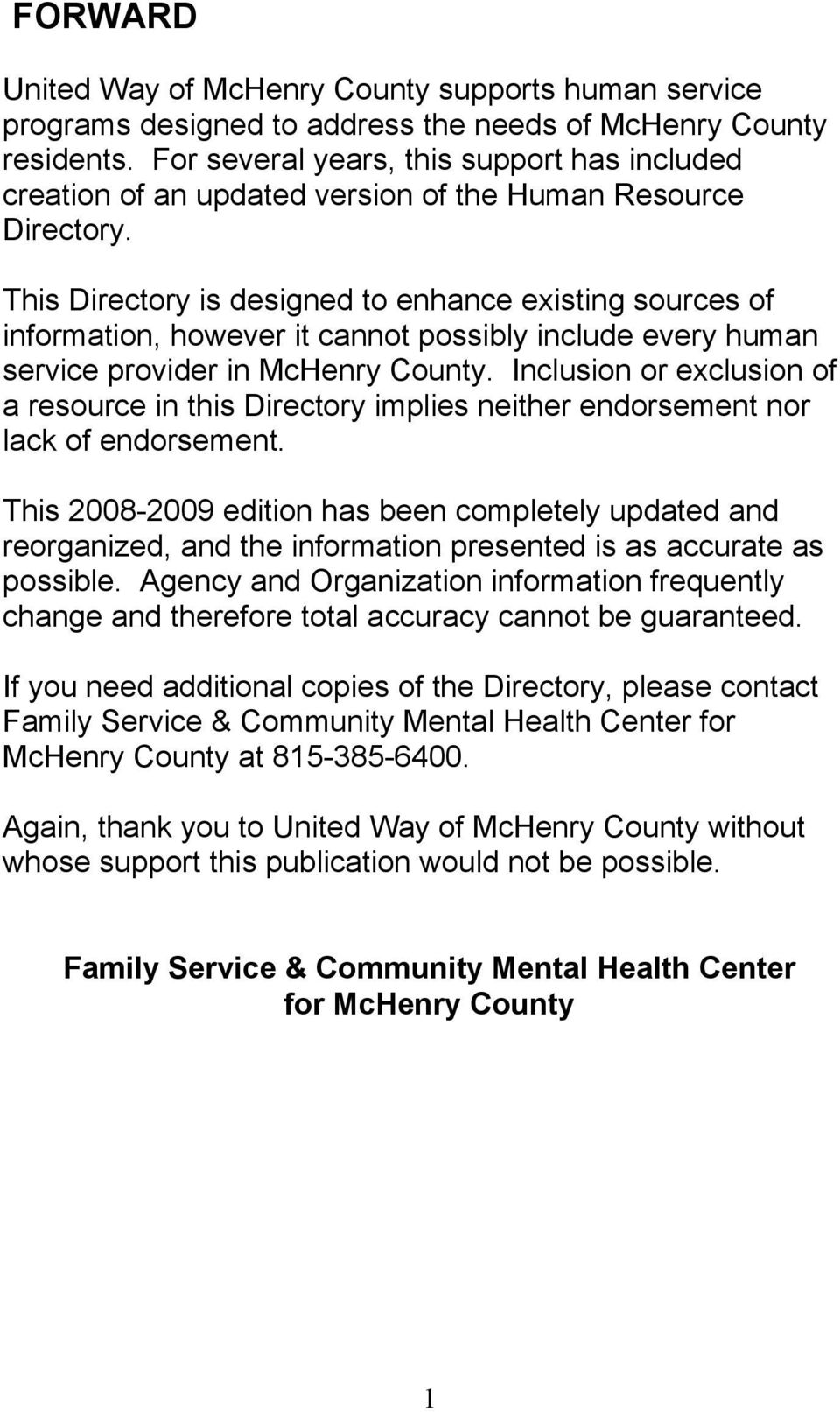 This Directory is designed to enhance existing sources of information, however it cannot possibly include every human service provider in McHenry County.