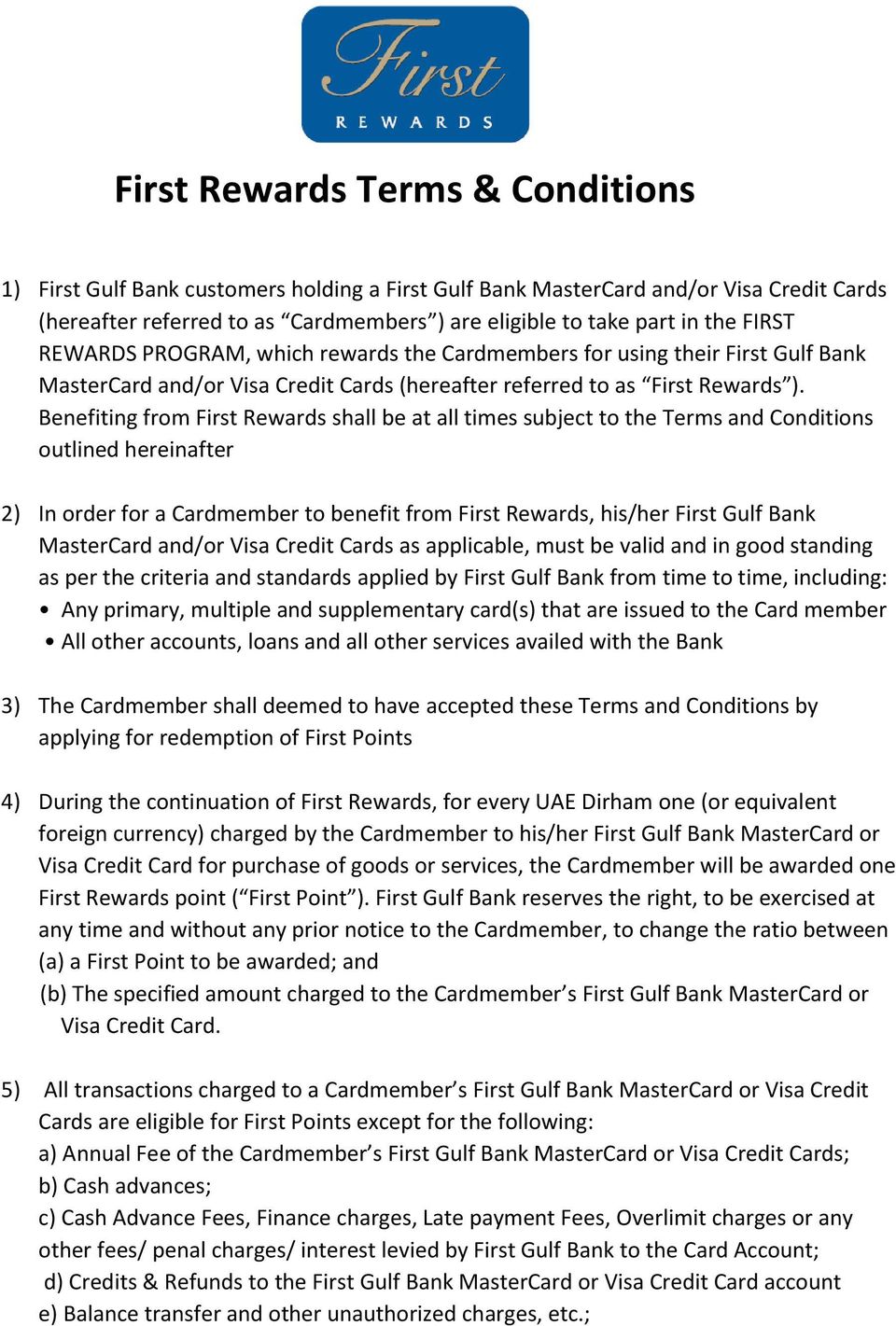 Benefiting from First Rewards shall be at all times subject to the Terms and Conditions outlined hereinafter 2) In order for a Cardmember to benefit from First Rewards, his/her First Gulf Bank