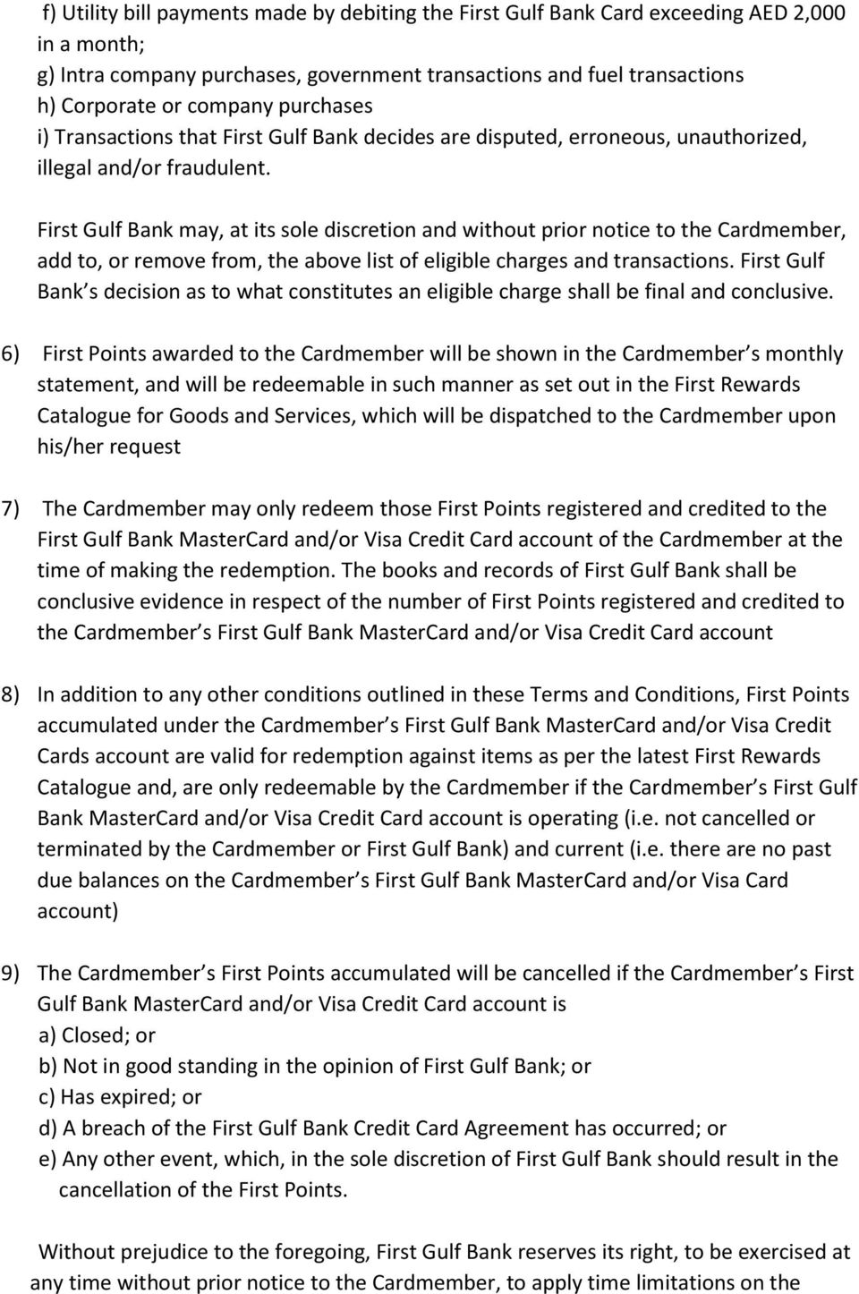 First Gulf Bank may, at its sole discretion and without prior notice to the Cardmember, add to, or remove from, the above list of eligible charges and transactions.