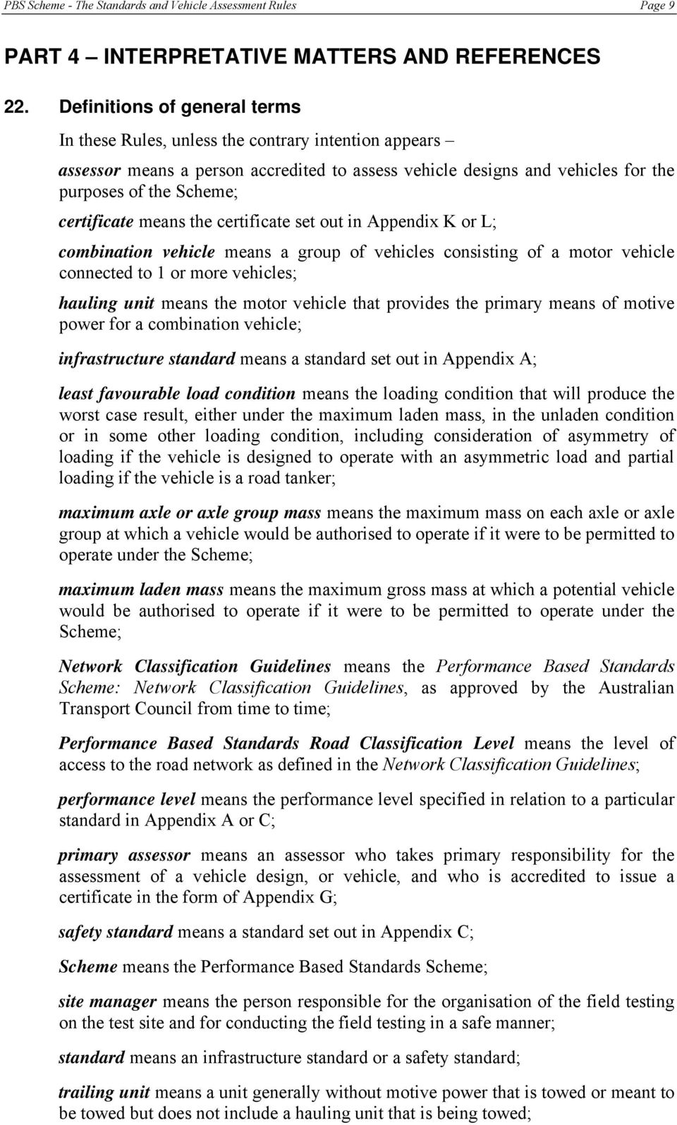 certificate means the certificate set out in Appendix K or L; combination vehicle means a group of vehicles consisting of a motor vehicle connected to 1 or more vehicles; hauling unit means the motor