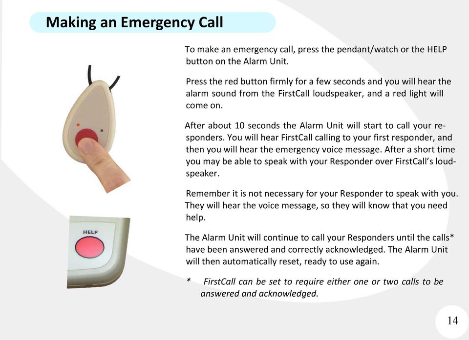 After about 10 seconds the Alarm Unit will start to call your responders. You will hear FirstCall calling to your first responder, and then you will hear the emergency voice message.