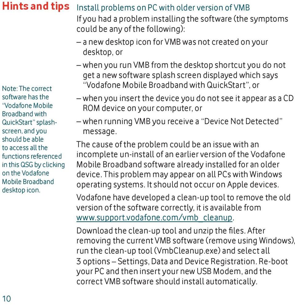 Install problems on PC with older version of VMB If you had a problem installing the software (the symptoms could be any of the following): a new desktop icon for VMB was not created on your desktop,