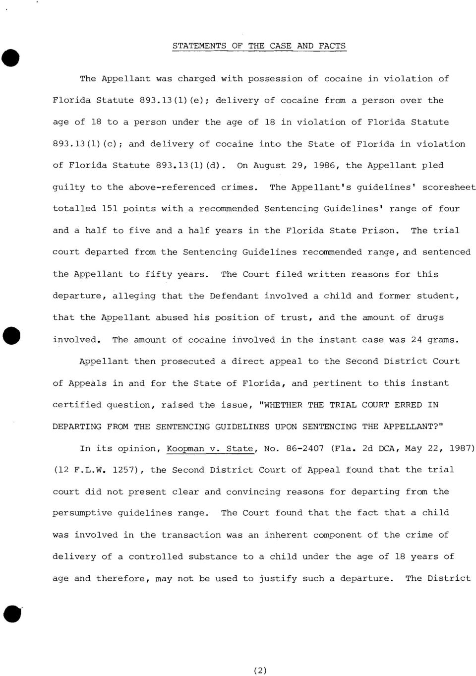 13(1)(c); and delivery of cocaine into the State of Florida in violation of Florida Statute 893.13(1) (d). On August 29, 1986, the Appellant pled guilty to the above-referenced crimes.
