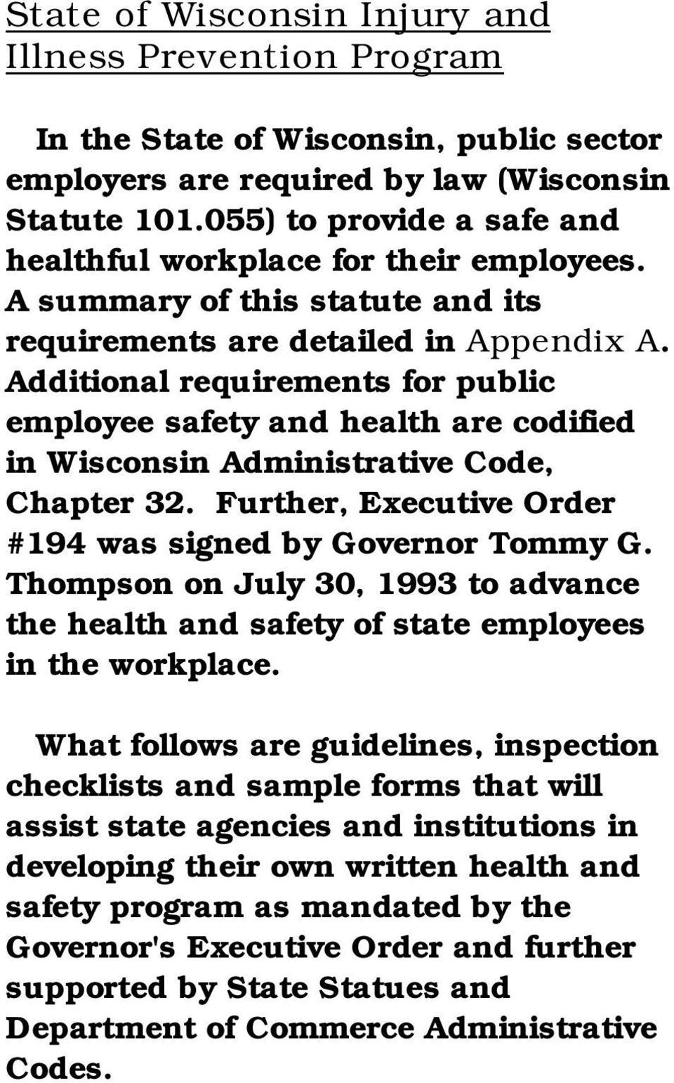 Additional requirements for public employee safety and health are codified in Wisconsin Administrative Code, Chapter 32. Further, Executive Order #194 was signed by Governor Tommy G.