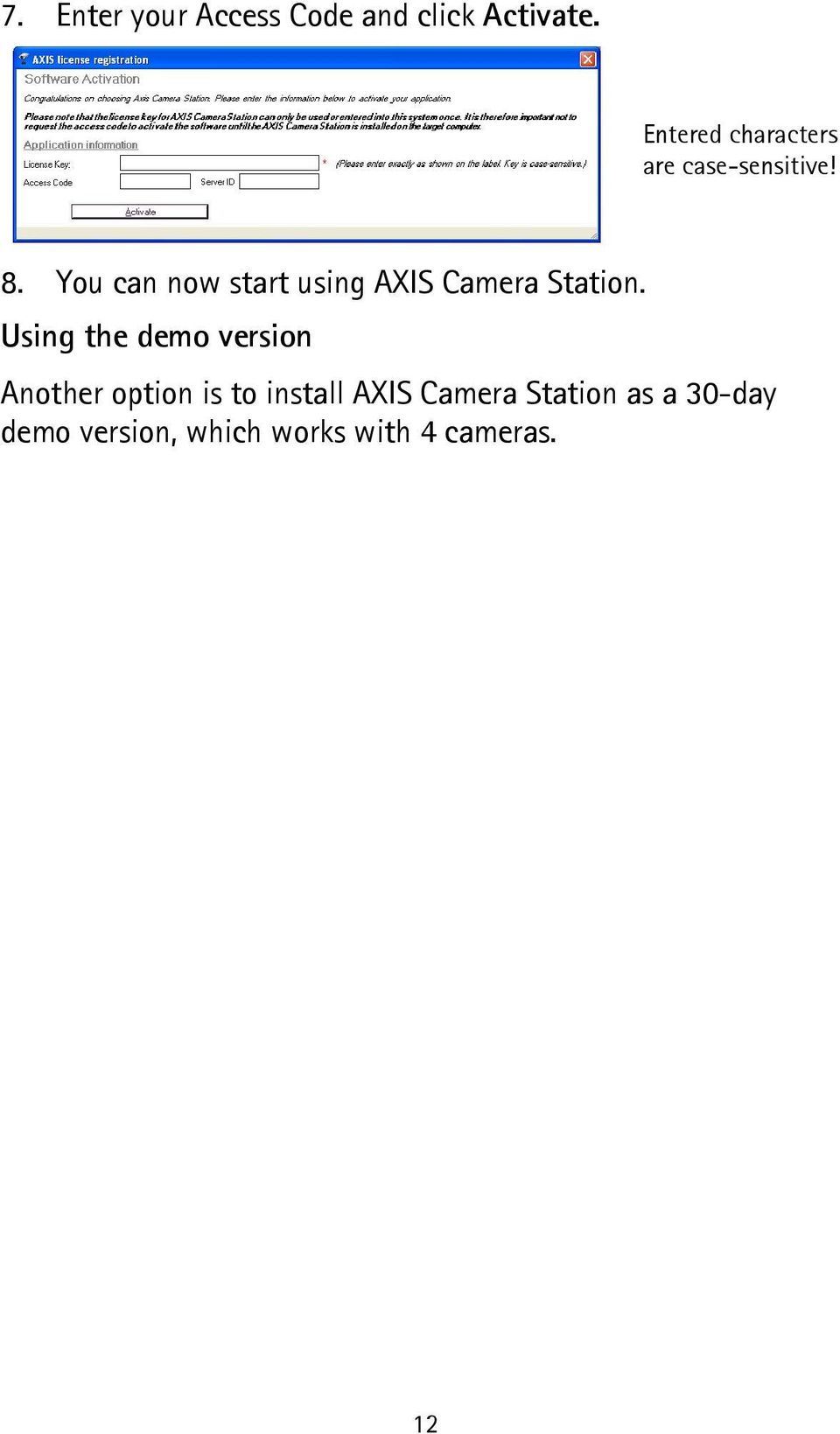 You can now start using AXIS Camera Station.