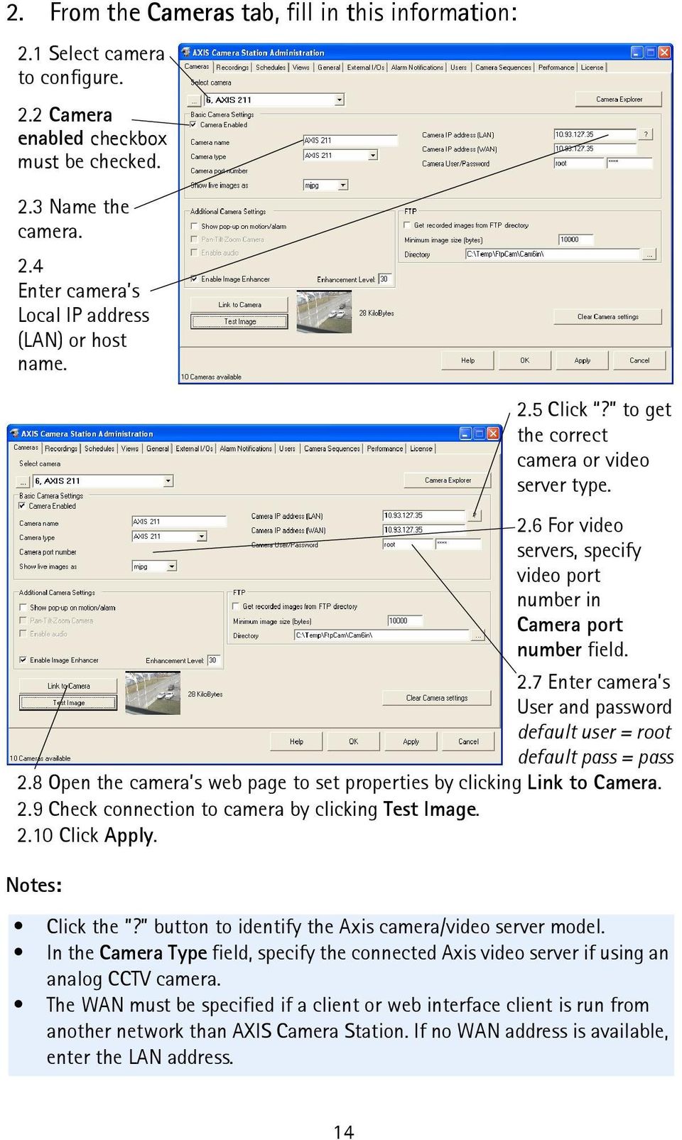 8 Open the camera s web page to set properties by clicking Link to Camera. 2.9 Check connection to camera by clicking Test Image. 2.10 Click Apply. Click the?