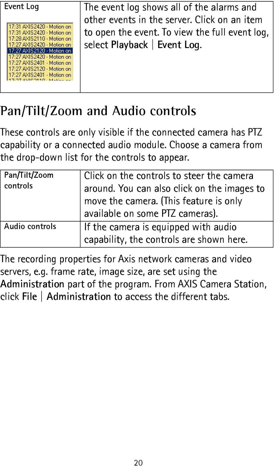 Choose a camera from the drop-down list for the controls to appear. Pan/Tilt/Zoom controls Audio controls Click on the controls to steer the camera around.