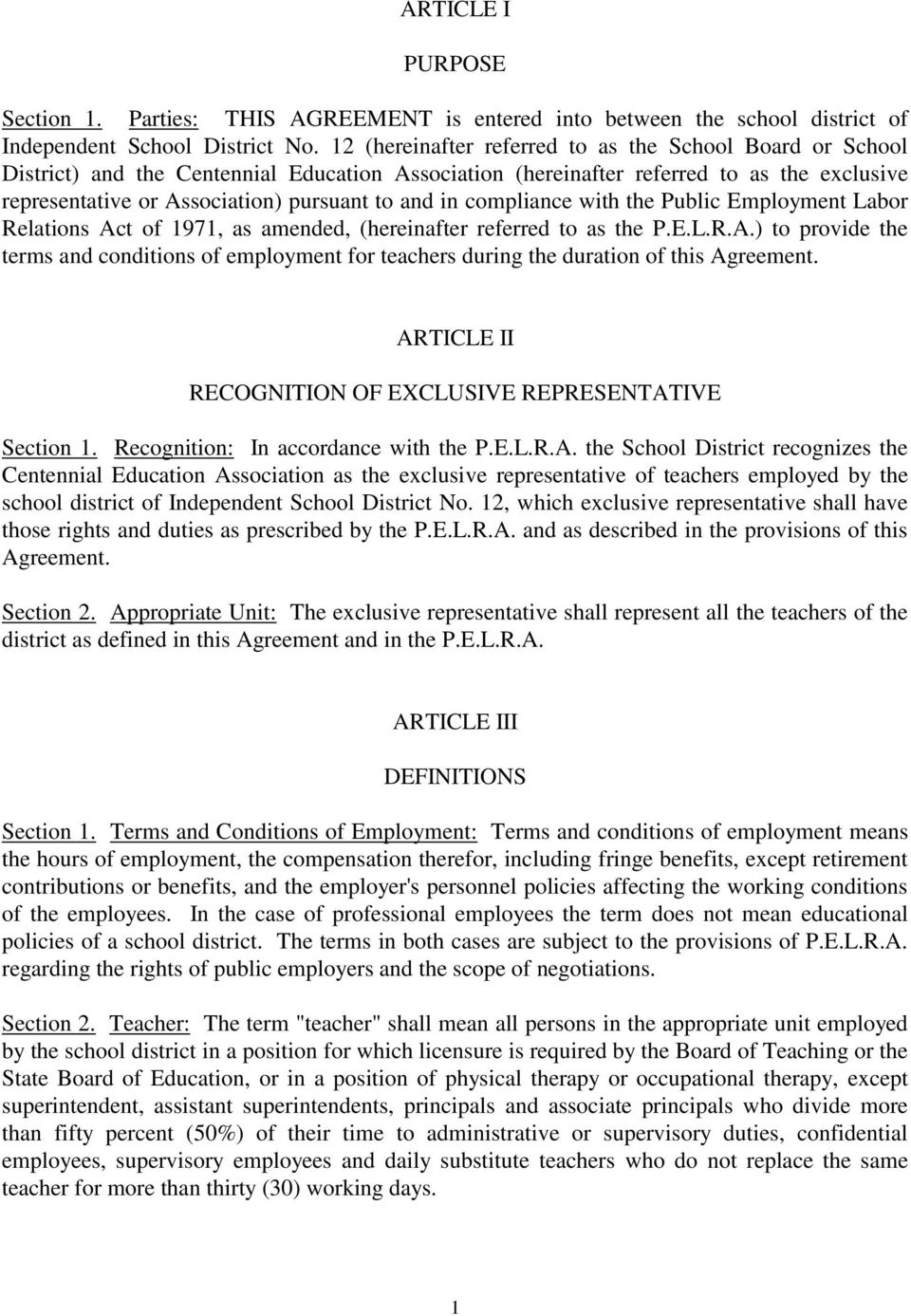in compliance with the Public Employment Labor Relations Act of 1971, as amended, (hereinafter referred to as the P.E.L.R.A.) to provide the terms and conditions of employment for teachers during the duration of this Agreement.