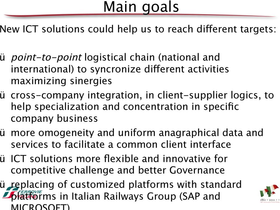 company business ü more omogeneity and uniform anagraphical data and services to facilitate a common client interface ü ICT solutions more flexible