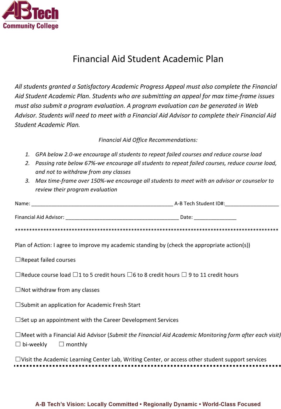 Students will need to meet with a Financial Aid Advisor to complete their Financial Aid Student Academic Plan. Financial Aid Office Recommendations: 1. GPA below 2.