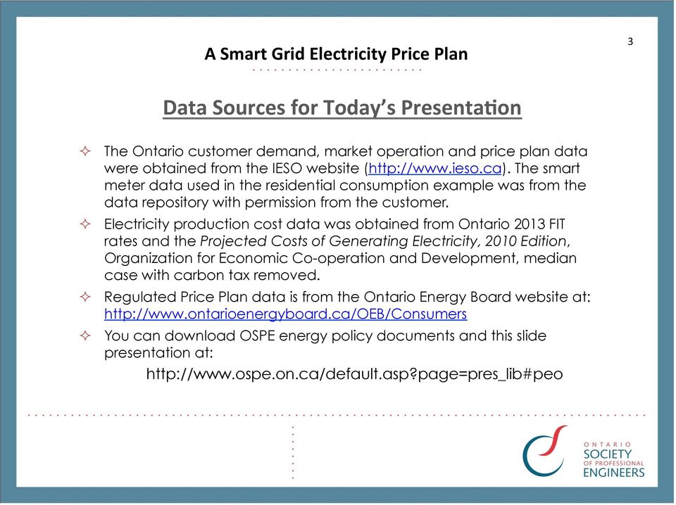Electricity production cost data was obtained from Ontario 2013 FIT rates and the Projected Costs of Generating Electricity, 2010 Edition, Organization for Economic Co-operation and