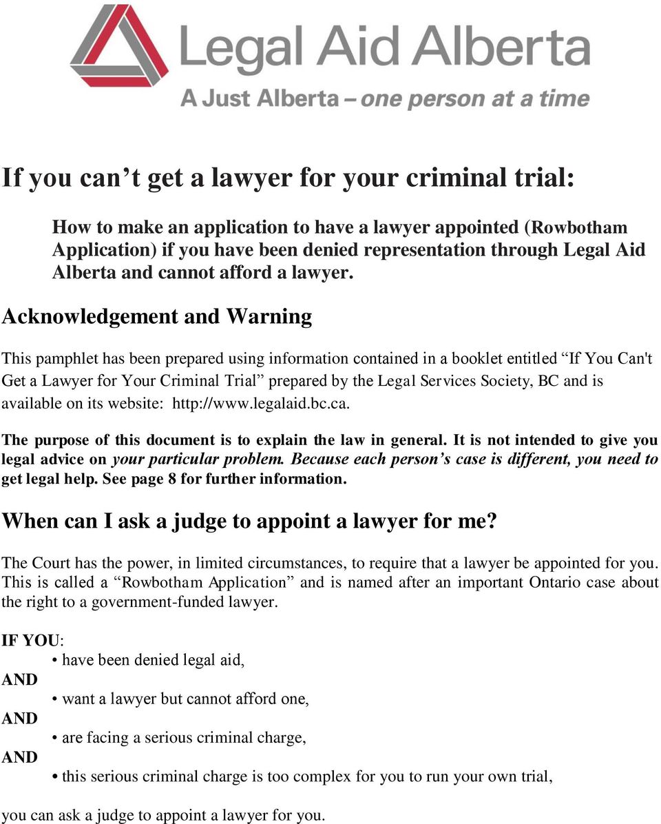 Acknowledgement and Warning This pamphlet has been prepared using information contained in a booklet entitled If You Can't Get a Lawyer for Your Criminal Trial prepared by the Legal Services Society,