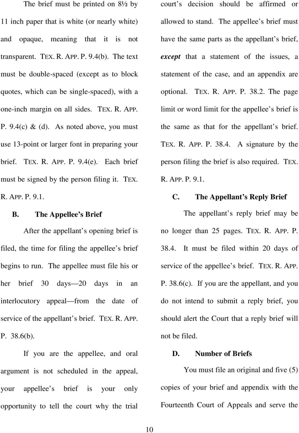As noted above, you must use 13-point or larger font in preparing your brief. TEX. R. APP. P. 9.4(e). Each brief must be signed by the person filing it. TEX. R. APP. P. 9.1. B.
