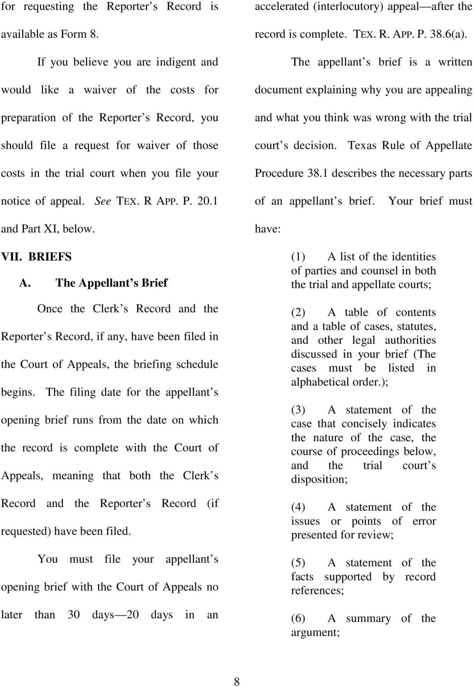 your notice of appeal. See TEX. R APP. P. 20.1 and Part XI, below. VII. BRIEFS A.