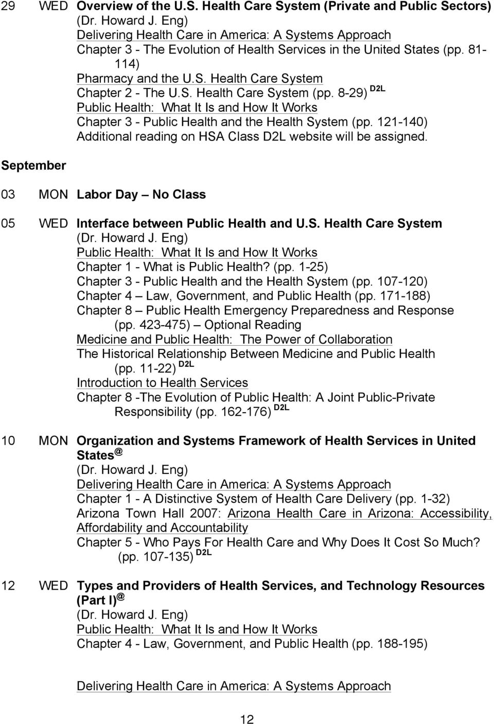 121-140) Additional reading on HSA Class D2L website will be assigned. September 03 MON Labor Day No Class 05 WED Interface between Public Health and U.S. Health Care System Public Health: What It Is and How It Works Chapter 1 - What is Public Health?
