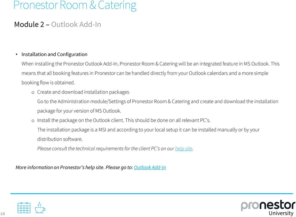 o Create and download installation packages Go to the Administration module/settings of Pronestor Room & Catering and create and download the installation package for your version of MS Outlook.