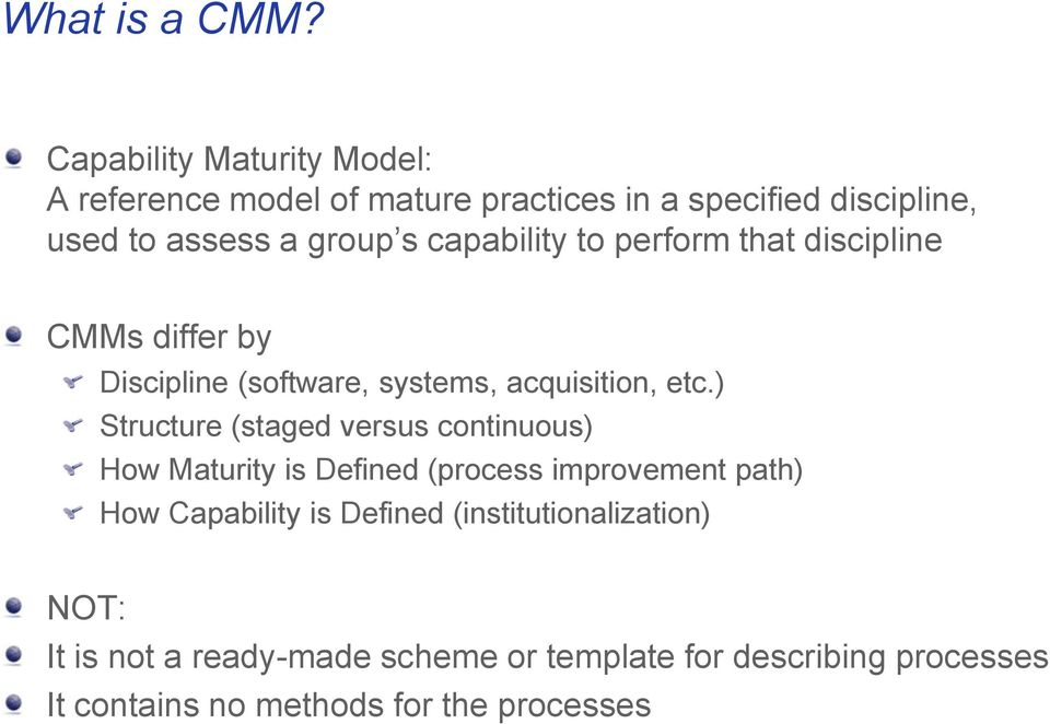 capability to perform that discipline CMMs differ by Discipline (software, systems, acquisition, etc.