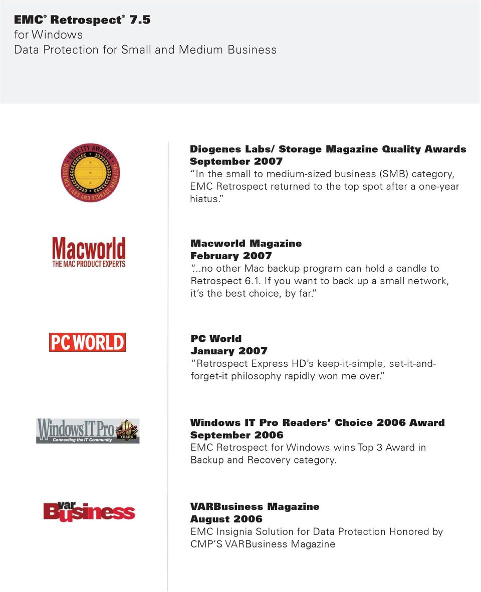 returned to the top spot after a one-year hiatus. Macworld Magazine February 2007...no other Mac backup program can hold a candle to Retrospect 6.1.