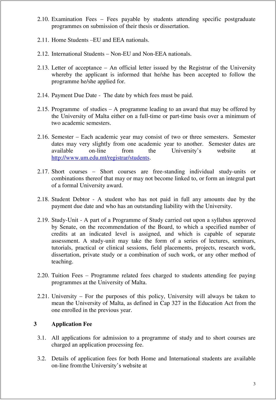 Letter of acceptance An official letter issued by the Registrar of the University whereby the applicant is informed that he/she has been accepted to follow the programme he/she applied for. 2.14.