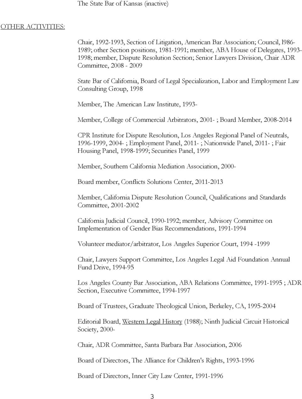 Consulting Group, 1998 Member, The American Law Institute, 1993- Member, College of Commercial Arbitrators, 2001- ; Board Member, 2008-2014 CPR Institute for Dispute Resolution, Los Angeles Regional