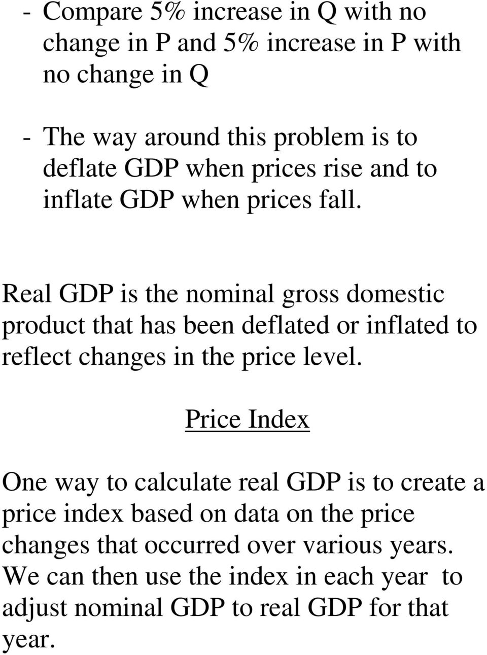 Real GDP is the nominal gross domestic product that has been deflated or inflated to reflect changes in the price level.