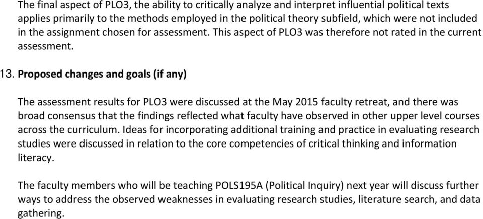 Proposed changes and goals (if any) The assessment results for PLO3 were discussed at the May 2015 faculty retreat, and there was broad consensus that the findings reflected what faculty have