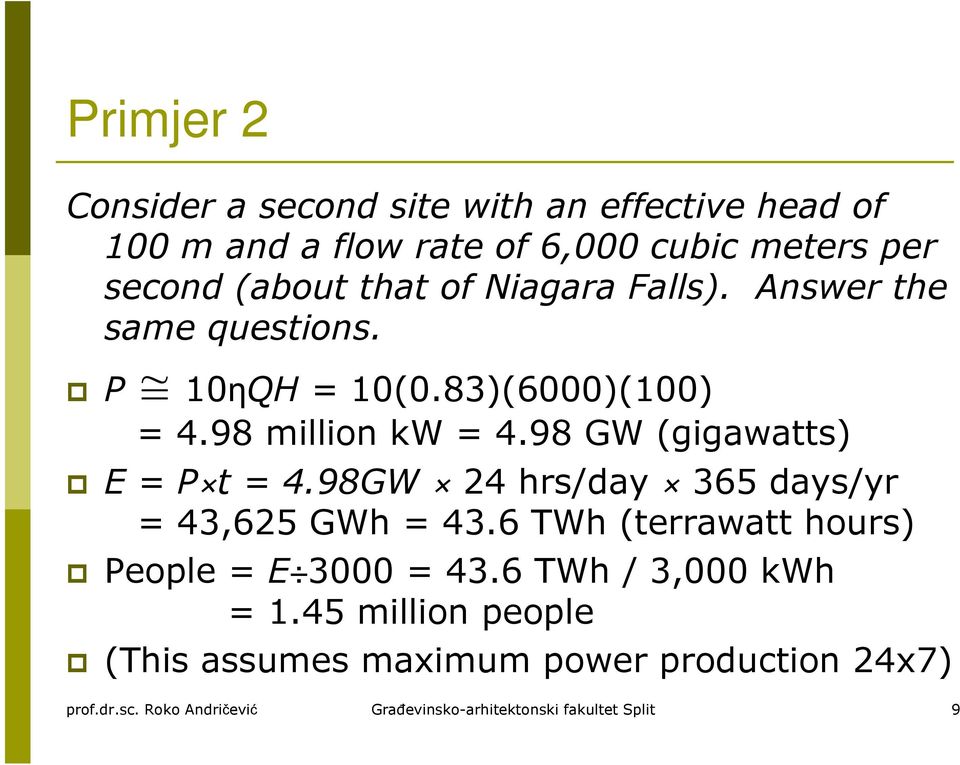 98 million kw = 4.98 GW (gigawatts) E = P t = 4.98GW 24 hrs/day 365 days/yr E = 43,625 GWh = 43.