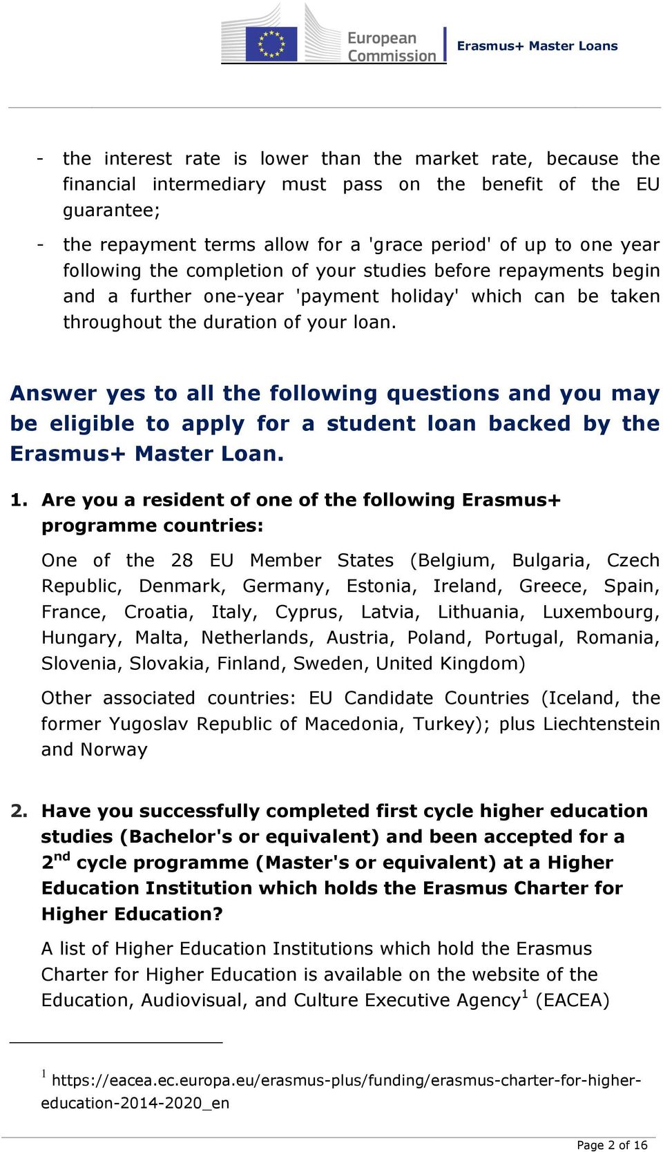 Answer yes to all the following questions and you may be eligible to apply for a student loan backed by the Erasmus+ Master Loan. 1.