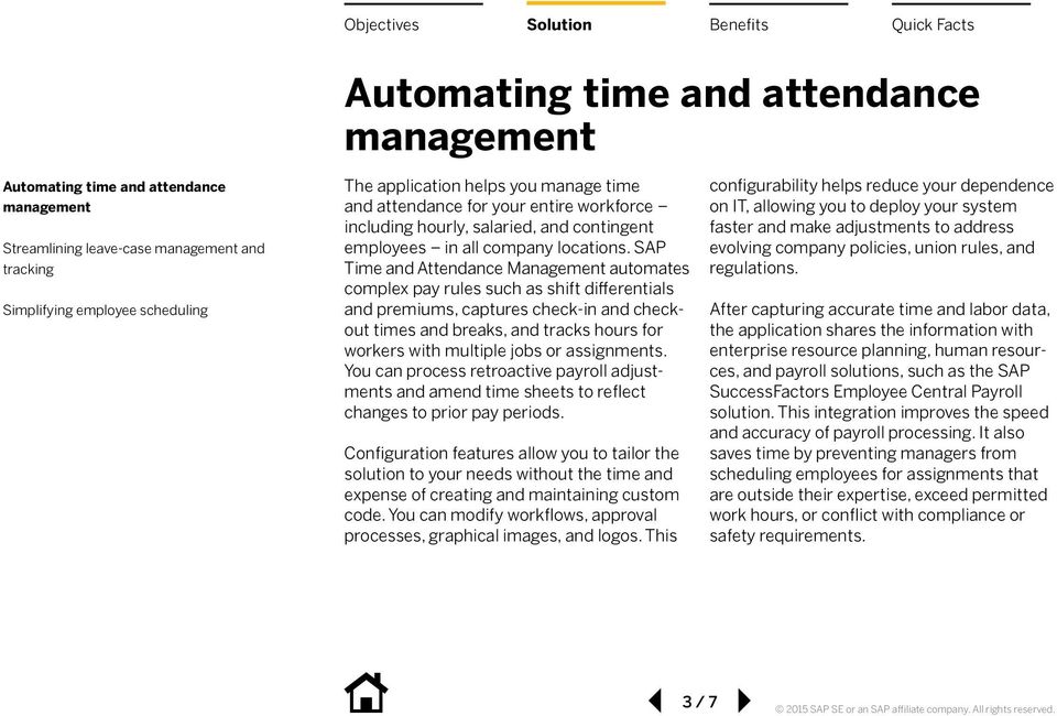 SAP Time and Attendance Management automates complex pay rules such as shift differentials and premiums, captures check-in and checkout times and breaks, and tracks hours for workers with multiple